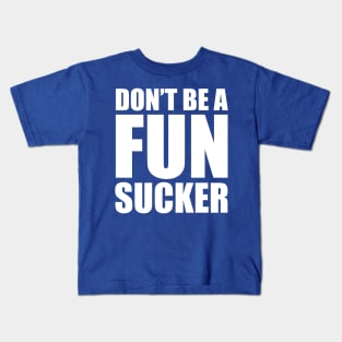 Don't be a fun sucker Kids T-Shirt